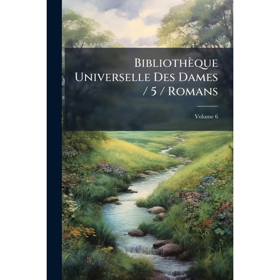Bibliothque Universelle Des Dames / 5 / Romans; Volume 6 (Paperback)