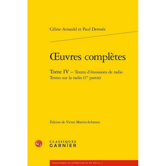 Bibliotheque de Litterature Du Xxe Siecle: Oeuvres Completes. Tome IV - Textes d'Emissions de Radio Textes Sur La Radio (1re Partie) (Series #17) (Paperback)