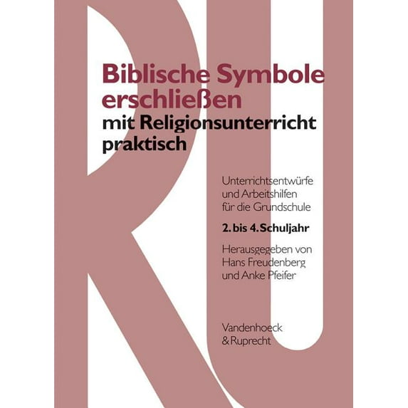 Biblische Symbole Erschliessen Mit Religionsunterricht Praktisch : Unterrichtsentwurfe Und Arbeitshilfen Fur Die Grundschule (Paperback)