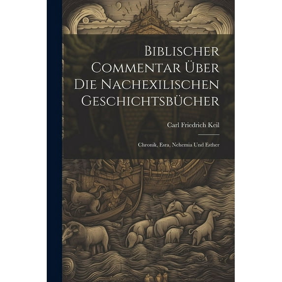 Biblischer Commentar Über Die Nachexilischen Geschichtsbücher: Chronik, Esra, Nehemia Und Esther (Paperback)