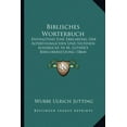 thumbnail image 1 of Biblisches Worterbuch: Enthaltend Eine Erklarung Der Alterthumlichen Und Seltenen Ausdrucke In M. Luther's Bibelubersetz, (Paperback), 1 of 1
