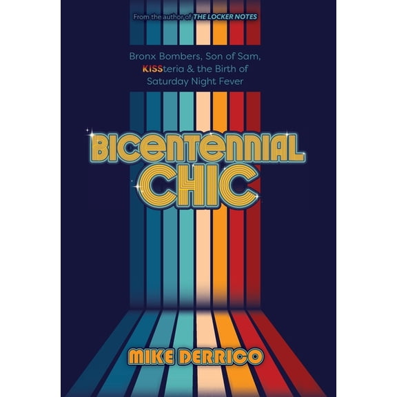 Bicentennial Chic: Bronx Bombers, Son of Sam, KISSteria & the Birth of Saturday Night Fever, (Hardcover)