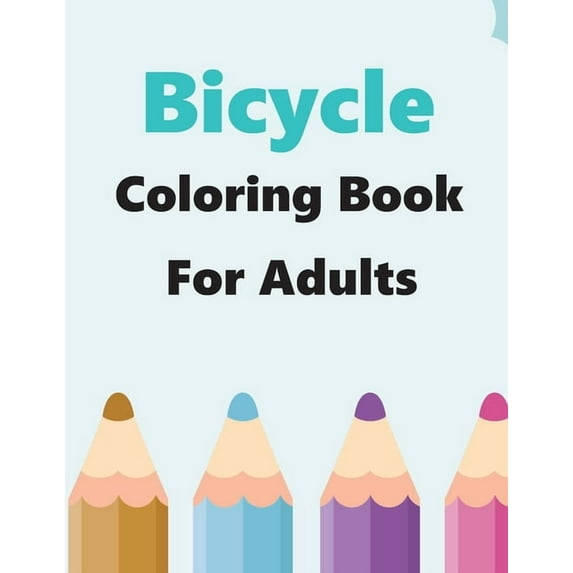 Bicycle Coloring Book For Adults: Awesome Collection Of Cycling - Bike Adventure Coloring Book For Kids And Adults (Paperback)