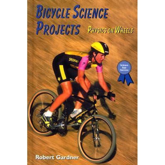 Pre-Owned Bicycle Science Projects: Physics on Wheels (Science Fair Success) (Unknown) 0766016307 9780766016309