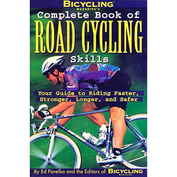 Pre-Owned Bicycling Magazine's Complete Book of Road Cycling Skills: Your Guide to Riding Faster, Stronger, Longer, and Safer (Paperback) 0875964869 9780875964867