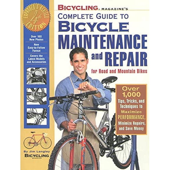 Pre-Owned Bicycling Magazine's Complete Guide to Bicycle Maintenance and Repair : Over 1,000 Tips, Tricks, and Techniques to Maximize Performance, Minimize Repairs, and Save Money