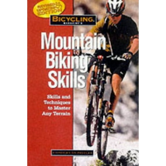 Pre-Owned Bicycling Magazine's Mountain Biking Skills: Tactics, Tips, and Techniques to Master Any Terrain (Paperback) 1579542506 9781579542504
