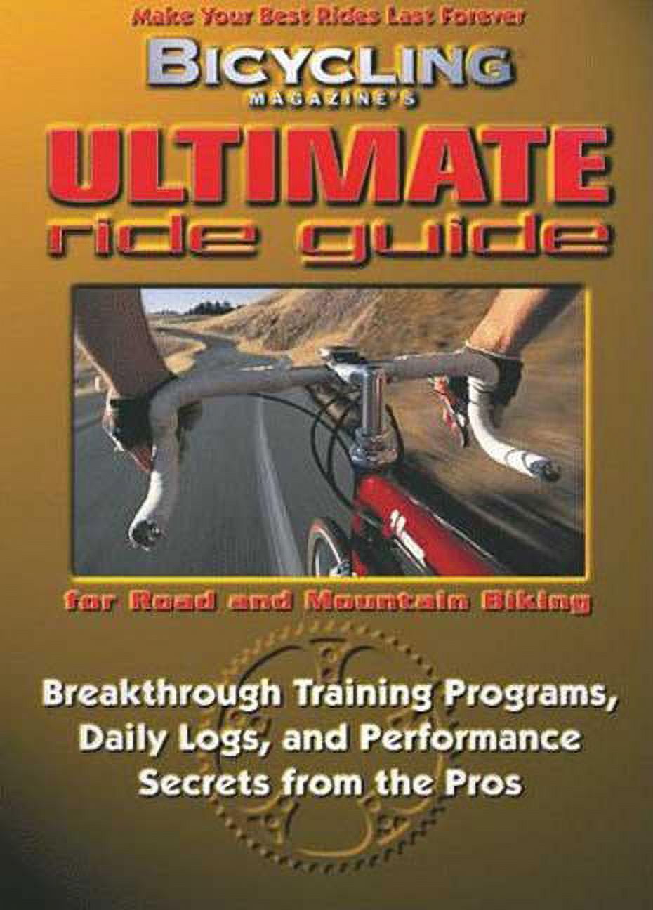 Bicycling Magazine's Ultimate Ride Guide: Programs, Tips, and ...
