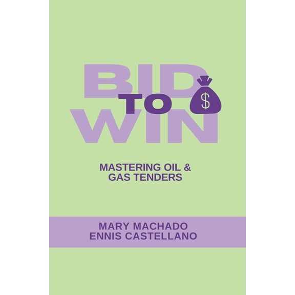 Bid to Win: Mastering Oil & Gas Tendering, (Paperback)