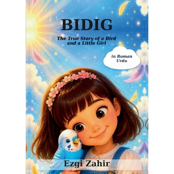 Bidig: The True Story of a Bird and a Little Girl in Roman Urdu, (Paperback)