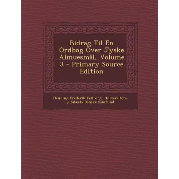 Bidrag Til En Ordbog Over Jyske Almuesmal, Volume 3 Paperback