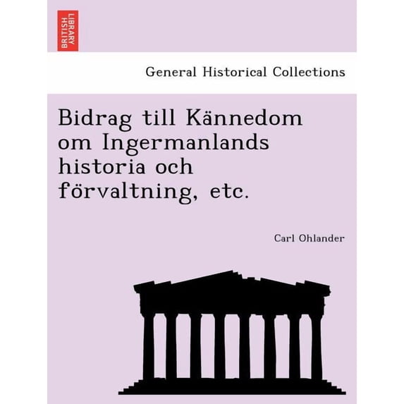Bidrag Till Kännedom Om Ingermanlands Historia Och Förvaltning, Etc. Paperback