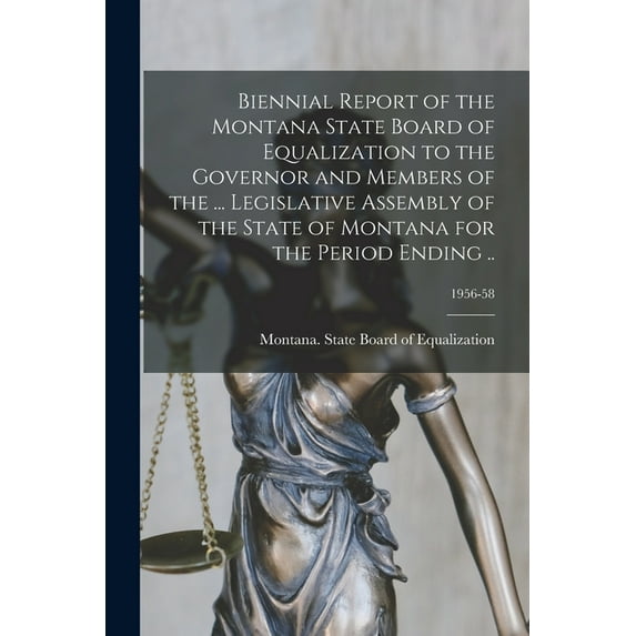 Biennial Report of the Montana State Board of Equalization to the Governor and Members of the ... Legislative Assembly of the State of Montana for the Period Ending ..; 1956-58 (Paperback)