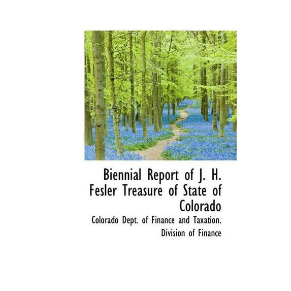 Biennial Report of J. H. Fesler Treasure of State of Colorado (Hardcover)