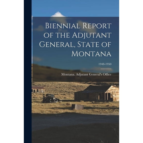 Biennial Report of the Adjutant General, State of Montana; 1948-1950 (Paperback)