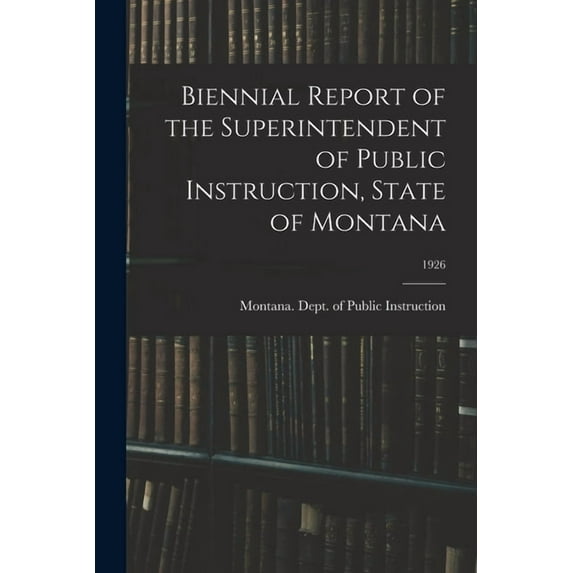 Biennial Report of the Superintendent of Public Instruction, State of Montana; 1926, (Paperback)