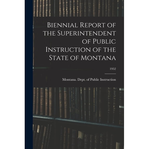 Biennial Report of the Superintendent of Public Instruction of the State of Montana; 1952, (Paperback)