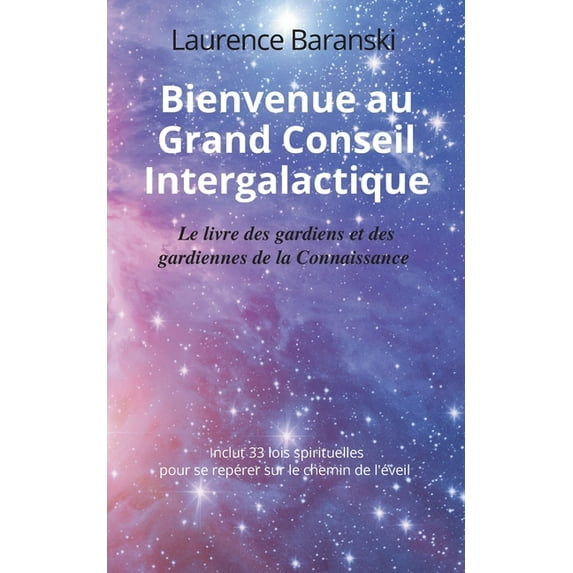 Bienvenue au Grand Conseil Intergalactique : Le livre des gardiens et des gardiennes de la Connaissance (Paperback)
