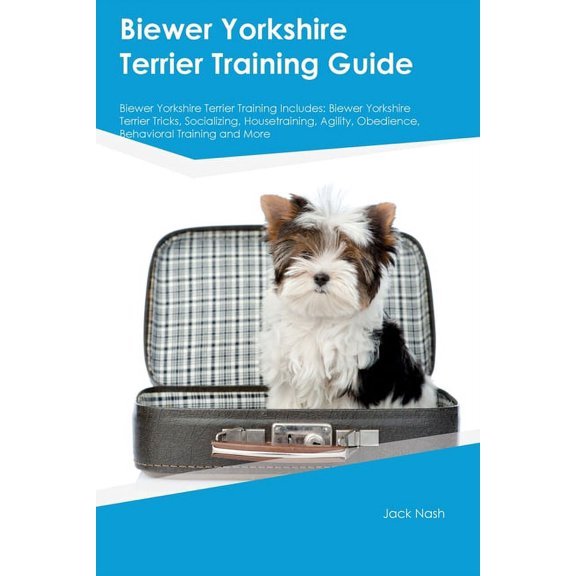 Biewer Yorkshire Terrier Training Guide Biewer Yorkshire Terrier Training Includes: Biewer Yorkshire Terrier Tricks, Soc, (Paperback)