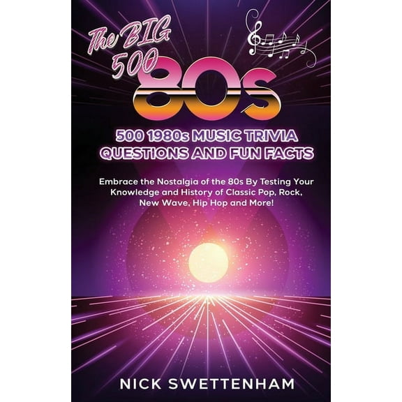 The Big 500 - 1980s Music Trivia and Fun Facts Embrace the Nostalgia of the 80s By Testing Your Knowledge and History of, (Paperback)