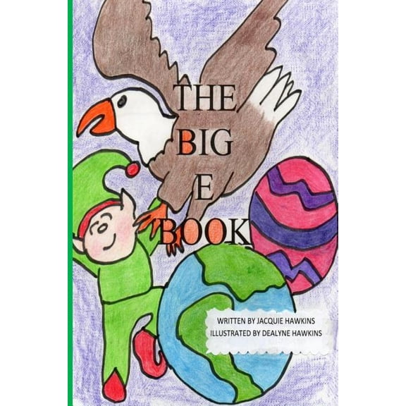 The Big ABC Book: The Big E Book : The Big E Book is part of the The Big ABC Book series, a preschool picture book in rhyme about things either starting with the letter E or have the letter e in them. (Series #5) (Paperback)