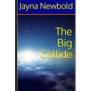 The Big Collide Big Adventure Paperback 1980860181 9781980860181 Jayna Newbold
