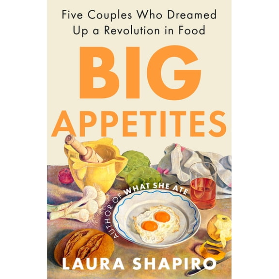 Big Appetites: Five Couples Who Dreamed Up a Revolution in Food, (Hardcover)