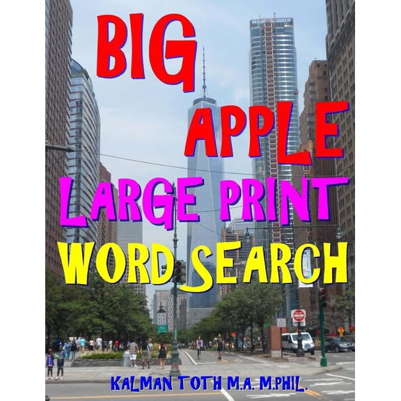 Big Apple Large Print Word Search: 133 Extra Large Print Entertaining & Engaging Themed Puzzles (Paperback) by Kalman Toth M a M Phil
