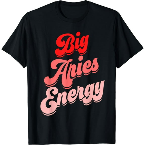 Big Aries Energy Women Funny Zodiac Aries Birthday Horoscope T-Shirt