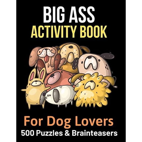 Big Ass Activity Book for Dog Lovers: 500 puzzles, brainteasers word games Paperback 1082097136 9781082097133 BrightView Activity Books