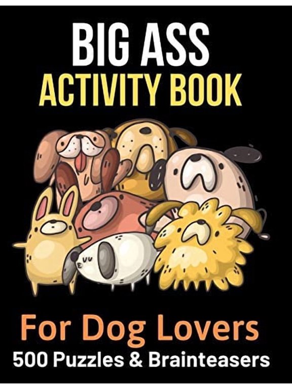 Big Ass Activity Book for Dog Lovers: 500 puzzles, brainteasers word games Paperback 1082097136 9781082097133 BrightView Activity Books