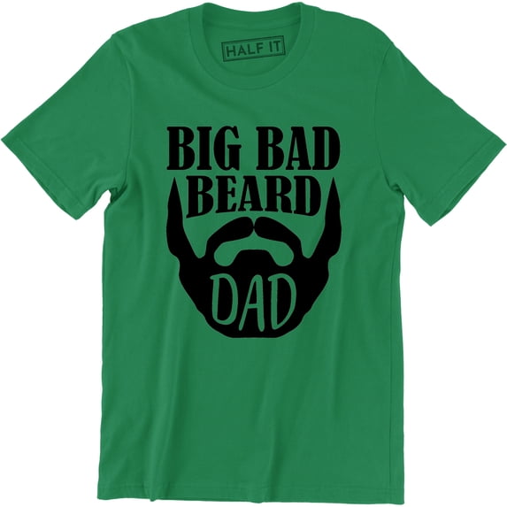 Big Bad Beard Dad - Fathers Day Daddy Mustache Men's Gift T-Shirt