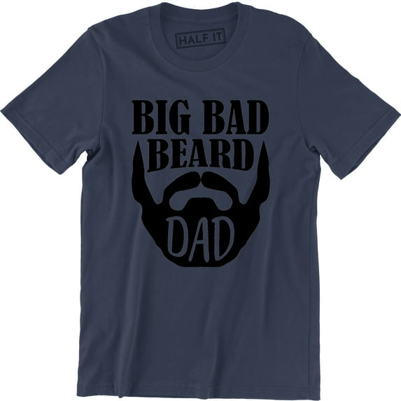 Big Bad Beard Dad - Fathers Day Daddy Mustache Men's Gift T-Shirt