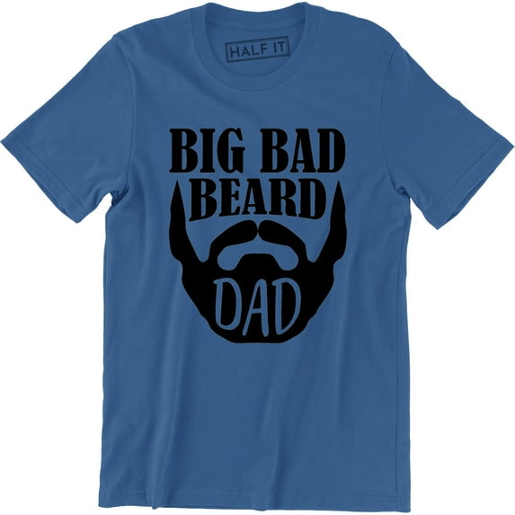 Big Bad Beard Dad - Fathers Day Daddy Mustache Men's Gift T-Shirt