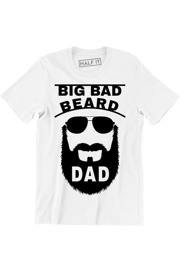 Big Bad Beard Dad Fathers Day Funny Cool Daddy Mustache Gift Men's Tee Shirt