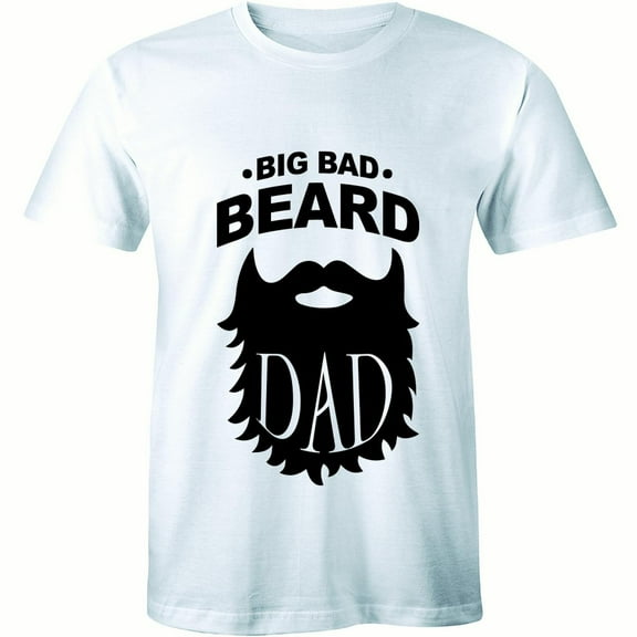 Big Bad Beard Dad Funny Fathers Day Daddy Facial Time Mustache Mens T-Shirt