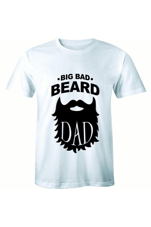 Big Bad Beard Dad Funny Fathers Day Daddy Facial Time Mustache Mens T-Shirt
