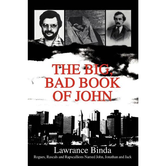 The Big, Bad Book of John: Rogues, Rascals and Rapscallions Named John, Jonathan and Jack, (Paperback)