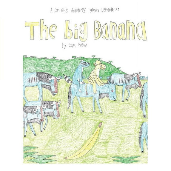 The Big Banana: A Lion Cub's Adventures Season 1, Episode 2:, (Paperback)