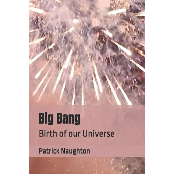 Big Bang: Birth of our Universe, (Paperback)