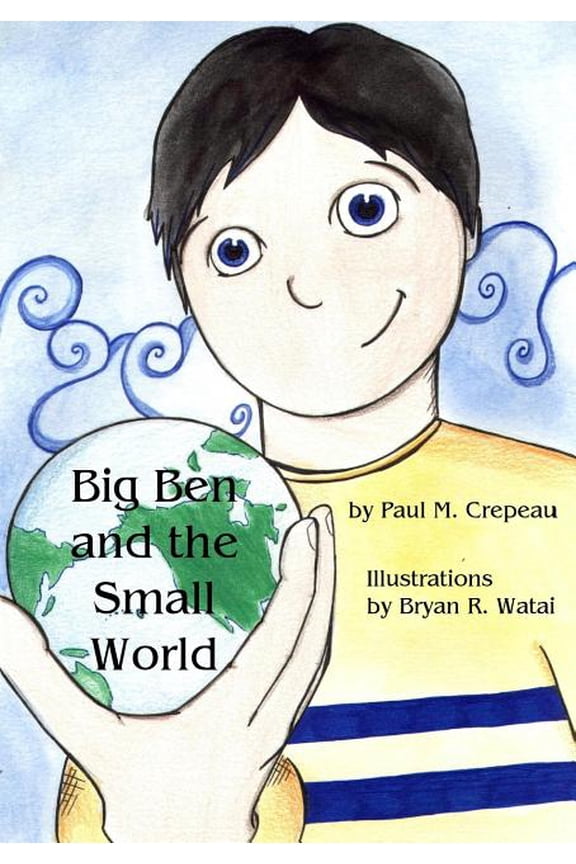 Big Ben and the Small World  Paperback  1594574820 9781594574825 Paul M. Crepeau