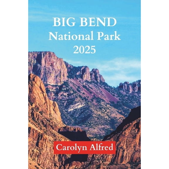 World Tour Big Bend National Park 2025: Discovering Desert Peaks And Ancient Trails Through America's Hidden Southwest Paradis, Book 19, (Paperback)