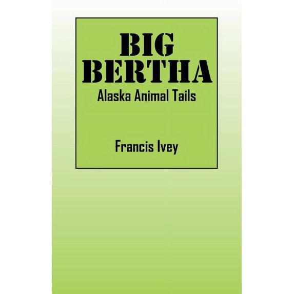 Big Bertha: Alaska Animal Tails, (Paperback)