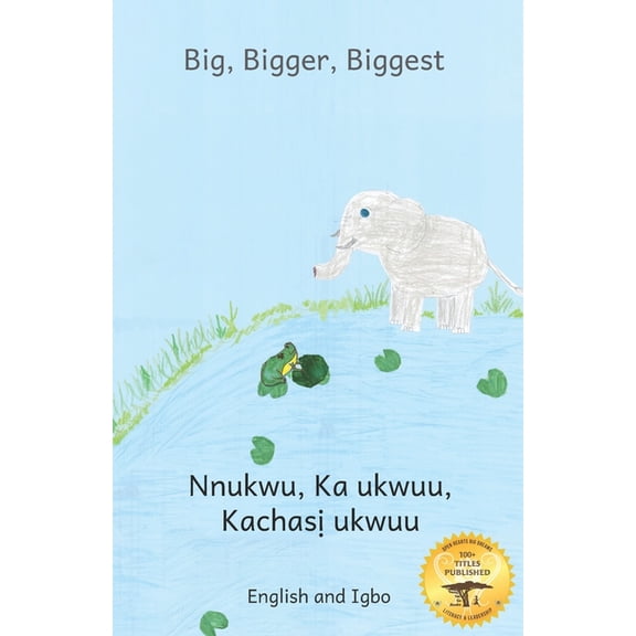 Big, Bigger, Biggest: The Frog That Tried To Outgrow the Elephant in Igbo and English, (Paperback)