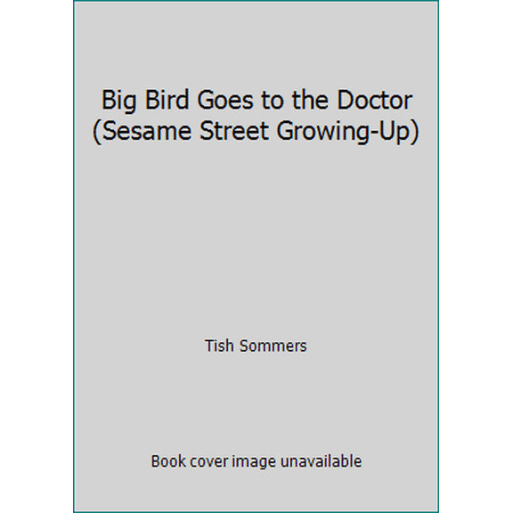Pre-Owned Big Bird Goes to the Doctor (Sesame Street Growing-Up) (Hardcover) 0307621197 9780307621191