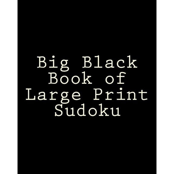 Big Black Book of Large Print Sudoku : Easy to Read, Large Grid Sudoku Puzzles (Paperback)