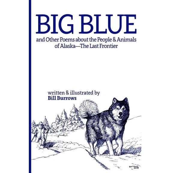 Big Blue: And Other Poems about the People and Animals of Alaska--The Last Frontier. (Paperback)