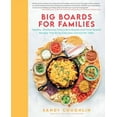 thumbnail image 1 of Big Boards for Families: Healthy, Wholesome Charcuterie Boards and Food Spread Recipes That Bring Everyone Around the Ta, (Hardcover), 1 of 1