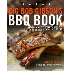 Big Bob Gibson's BBQ Book: Recipes and Secrets from a Legendary Barbecue Joint: A Cookbook, (Paperback)