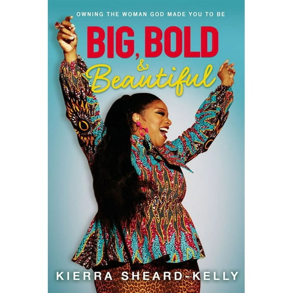 Big, Bold, and Beautiful: Owning the Woman God Made You to Be, (Hardcover)